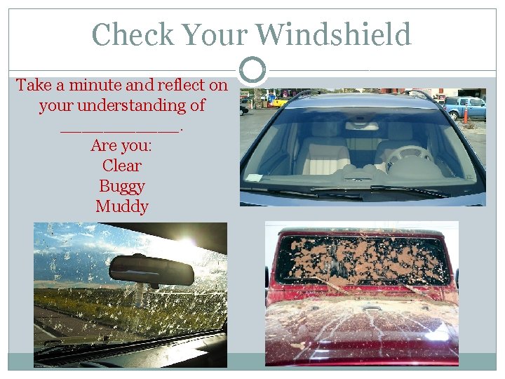 Check Your Windshield Take a minute and reflect on your understanding of ______. Are Check Your Windshield Take a minute and reflect on your understanding of ______. Are