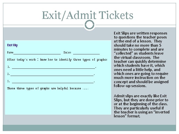 Exit/Admit Tickets Exit Slips are written responses to questions the teacher poses at the Exit/Admit Tickets Exit Slips are written responses to questions the teacher poses at the