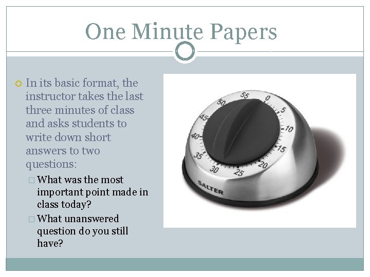 One Minute Papers In its basic format, the instructor takes the last three minutes One Minute Papers In its basic format, the instructor takes the last three minutes