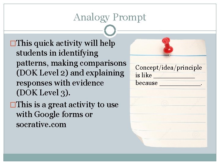 Analogy Prompt �This quick activity will help students in identifying patterns, making comparisons (DOK Analogy Prompt �This quick activity will help students in identifying patterns, making comparisons (DOK