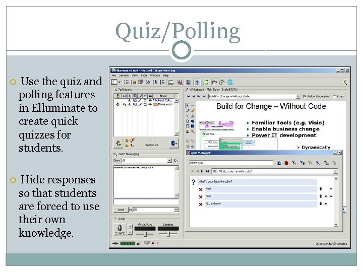 Quiz/Polling Use the quiz and polling features in Elluminate to create quick quizzes for Quiz/Polling Use the quiz and polling features in Elluminate to create quick quizzes for