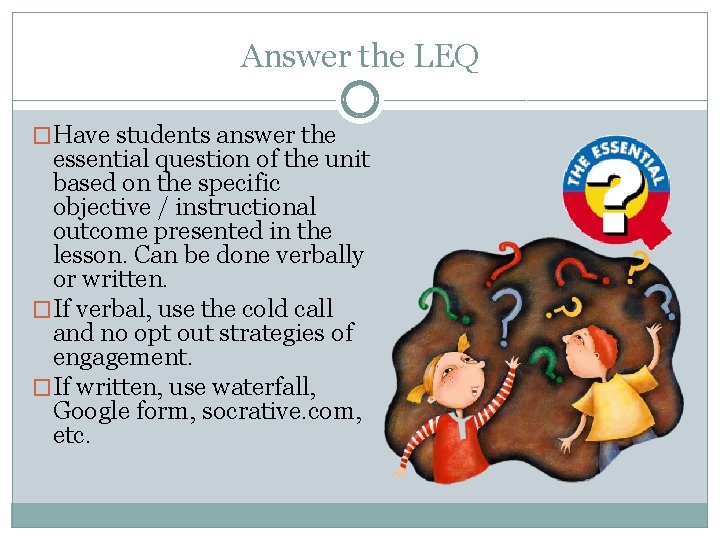 Answer the LEQ �Have students answer the essential question of the unit based on Answer the LEQ �Have students answer the essential question of the unit based on