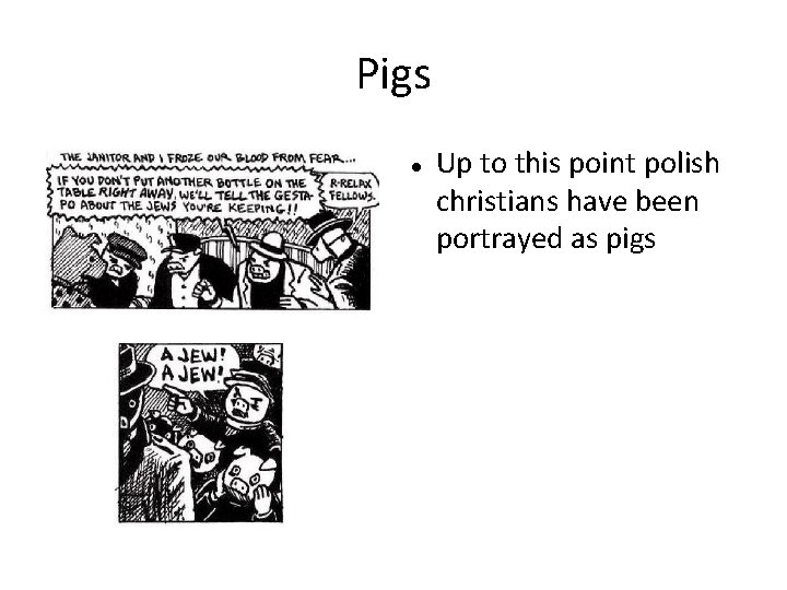 Pigs Up to this point polish christians have been portrayed as pigs 