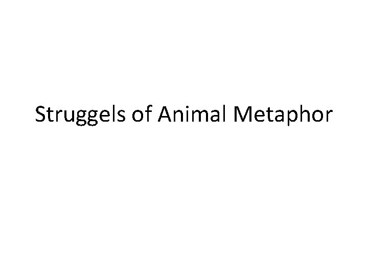 Struggels of Animal Metaphor 