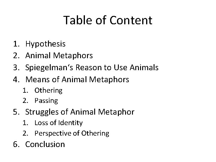 Table of Content 1. 2. 3. 4. Hypothesis Animal Metaphors Spiegelman‘s Reason to Use