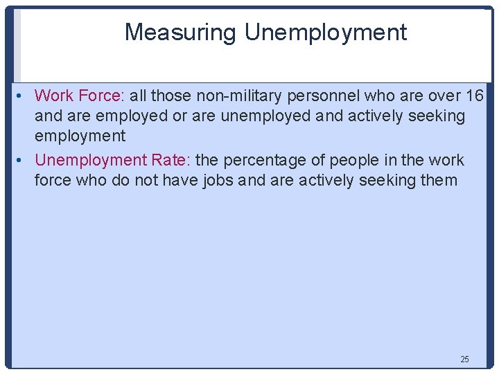 Measuring Unemployment • Work Force: all those non-military personnel who are over 16 and