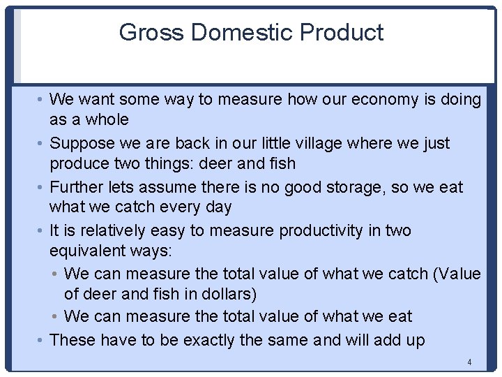 Gross Domestic Product • We want some way to measure how our economy is