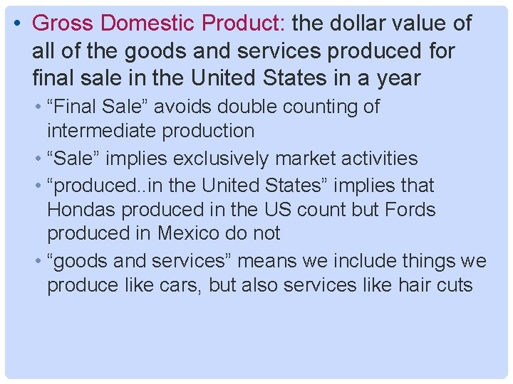  • Gross Domestic Product: the dollar value of all of the goods and