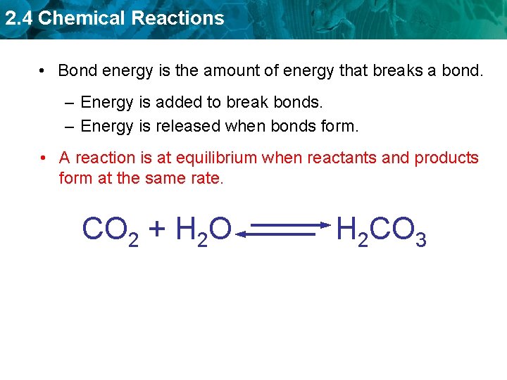 2. 4 Chemical Reactions • Bond energy is the amount of energy that breaks