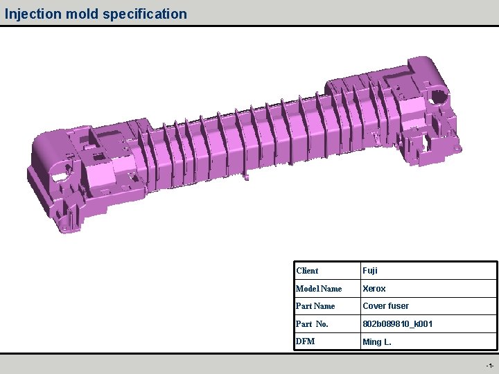 Injection mold specification Client Fuji Model Name Xerox Part Name Cover fuser Part No.