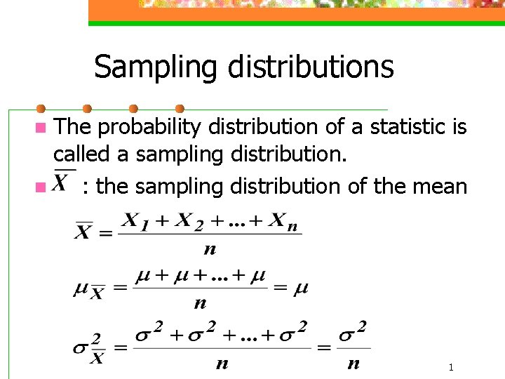 Sampling distributions The probability distribution of a statistic is called a sampling distribution. n