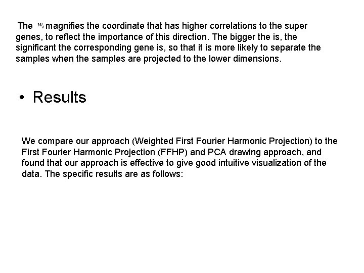 The magnifies the coordinate that has higher correlations to the super genes, to reflect
