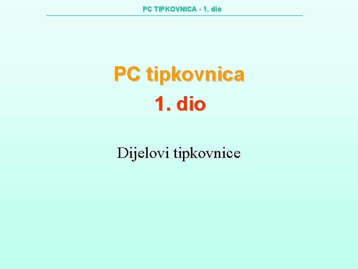 PC TIPKOVNICA - 1. dio PC tipkovnica 1. dio Dijelovi tipkovnice 