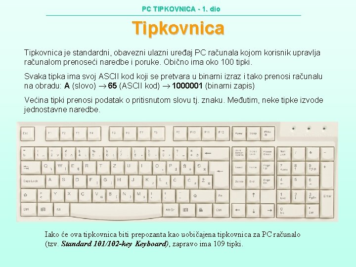 PC TIPKOVNICA - 1. dio Tipkovnica je standardni, obavezni ulazni uređaj PC računala kojom