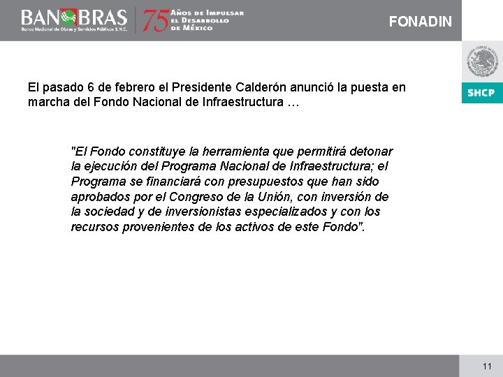 FONADIN El pasado 6 de febrero el Presidente Calderón anunció la puesta en marcha
