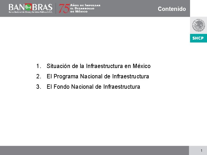 Contenido 1. Situación de la Infraestructura en México 2. El Programa Nacional de Infraestructura