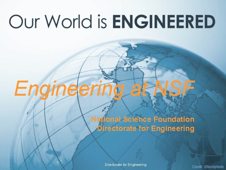 Engineering at NSF National Science Foundation Directorate for Engineering Credit: i. Stockphoto 