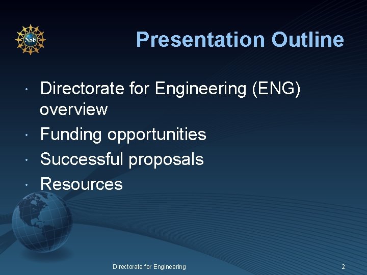 Presentation Outline Directorate for Engineering (ENG) overview Funding opportunities Successful proposals Resources Directorate for