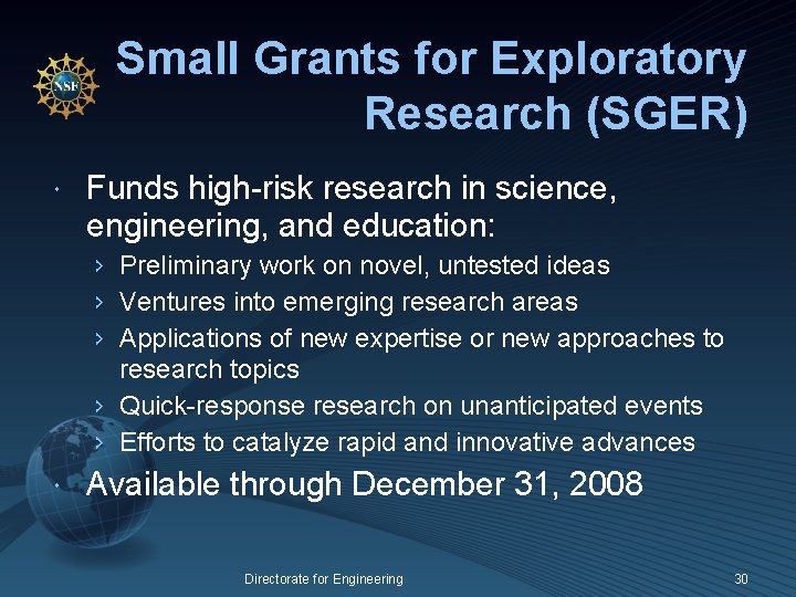 Small Grants for Exploratory Research (SGER) Funds high-risk research in science, engineering, and education: