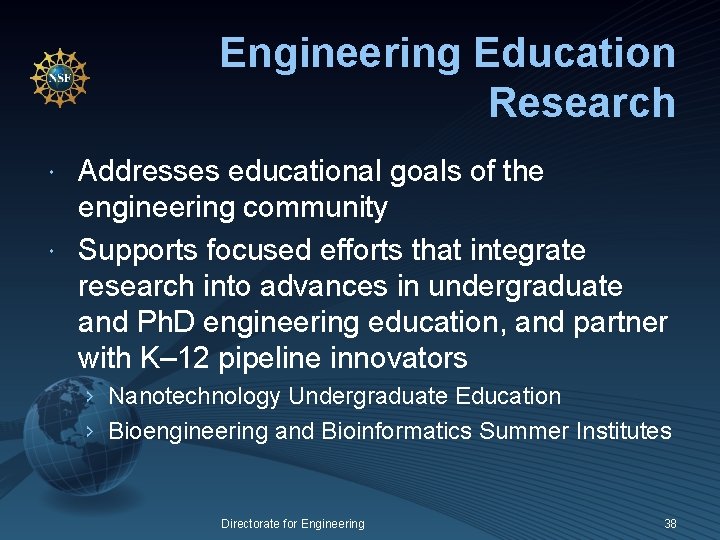 Engineering Education Research Addresses educational goals of the engineering community Supports focused efforts that