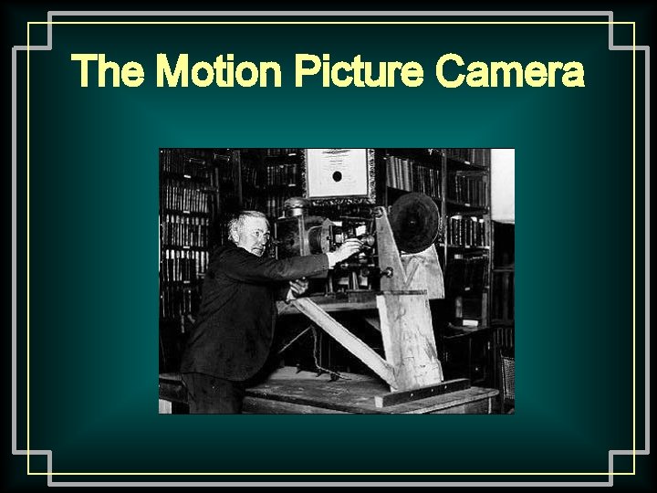 The Motion Picture Camera The Motion Picture Camera