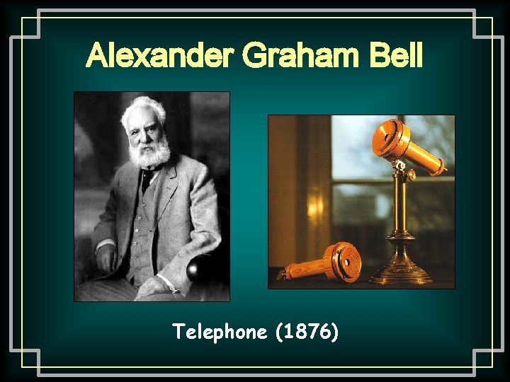 Alexander Graham Bell Telephone (1876) 
