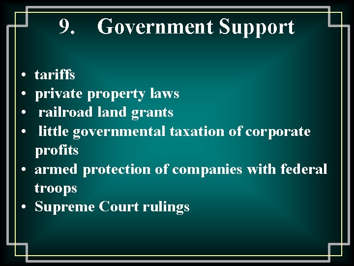 9. • • Government Support tariffs private property laws railroad land grants little governmental 9. • • Government Support tariffs private property laws railroad land grants little governmental