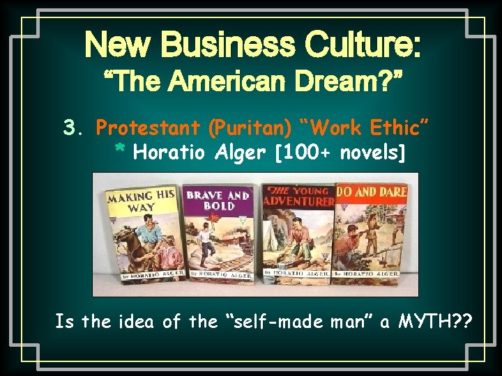 New Business Culture: “The American Dream? ” 3. Protestant (Puritan) “Work Ethic” * Horatio