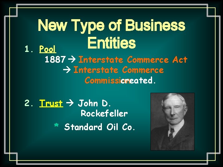 New Type of Business Entities 1. Pool 1887 Interstate Commerce Act Interstate Commerce Commission