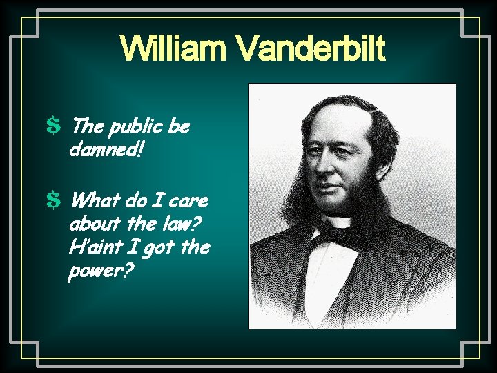 William Vanderbilt $ The public be damned! $ What do I care about the William Vanderbilt $ The public be damned! $ What do I care about the