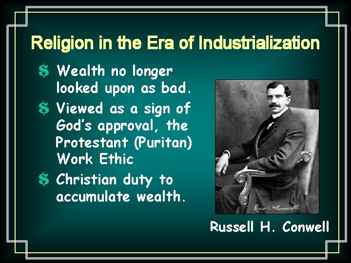 Religion in the Era of Industrialization $ Wealth no longer looked upon as bad.