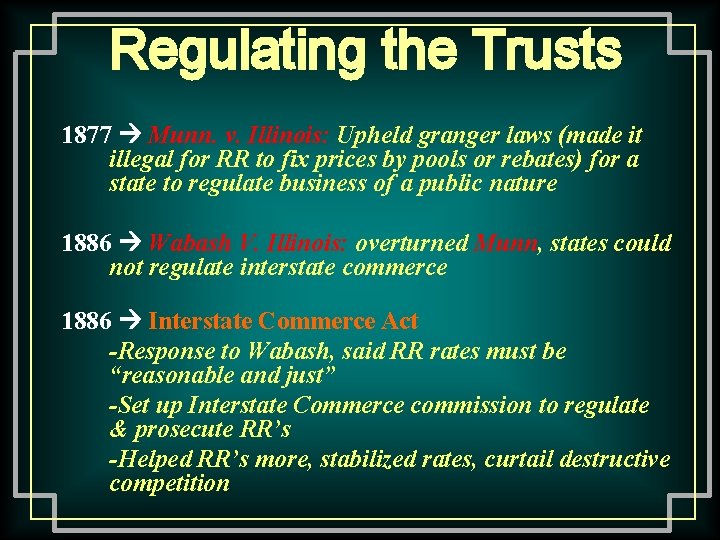 Regulating the Trusts 1877 Munn. v. Illinois: Upheld granger laws (made it illegal for