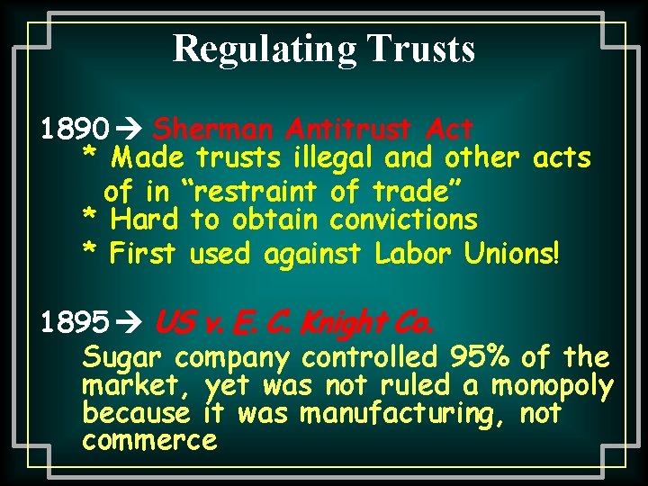 Regulating Trusts 1890 Sherman Antitrust Act * Made trusts illegal and other acts of Regulating Trusts 1890 Sherman Antitrust Act * Made trusts illegal and other acts of