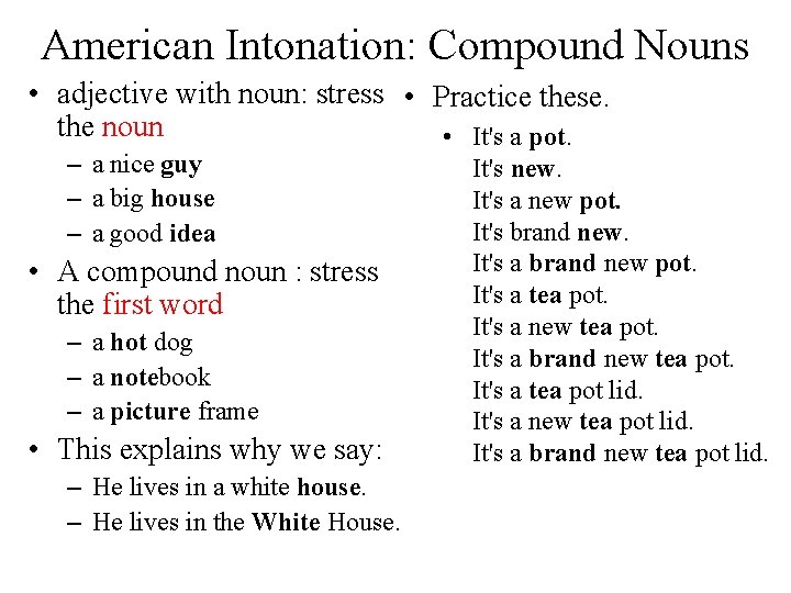 American Intonation: Compound Nouns • adjective with noun: stress • Practice these. the noun