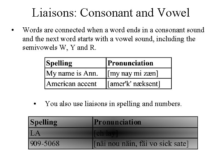 Liaisons: Consonant and Vowel • Words are connected when a word ends in a