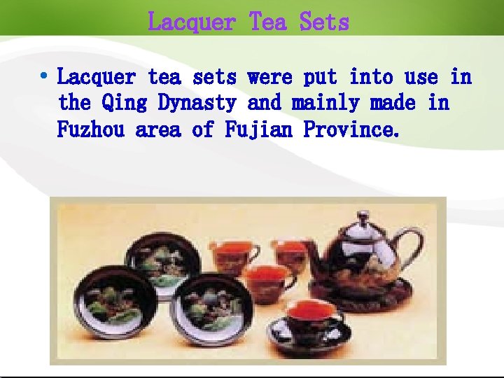 Lacquer Tea Sets Lacquer tea sets were put into use in the Qing Dynasty