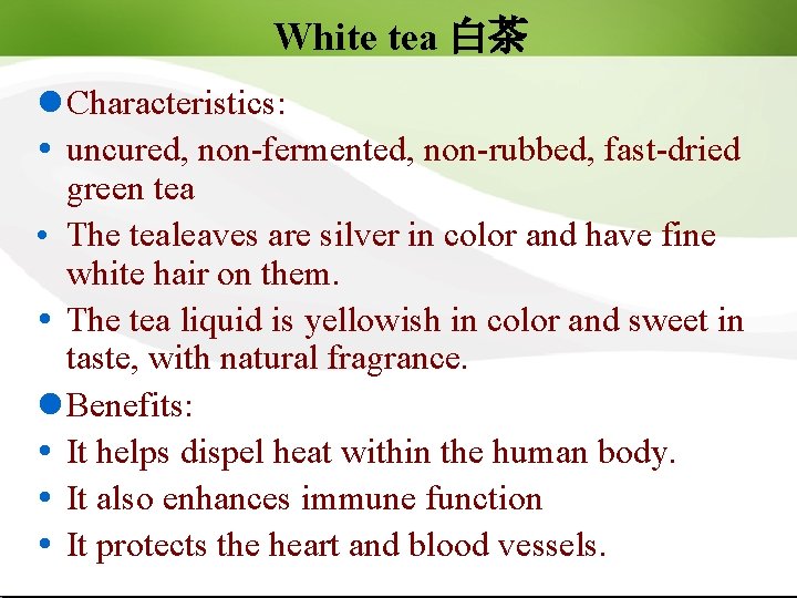 White tea 白茶 l Characteristics: uncured, non-fermented, non-rubbed, fast-dried green tea • The tealeaves