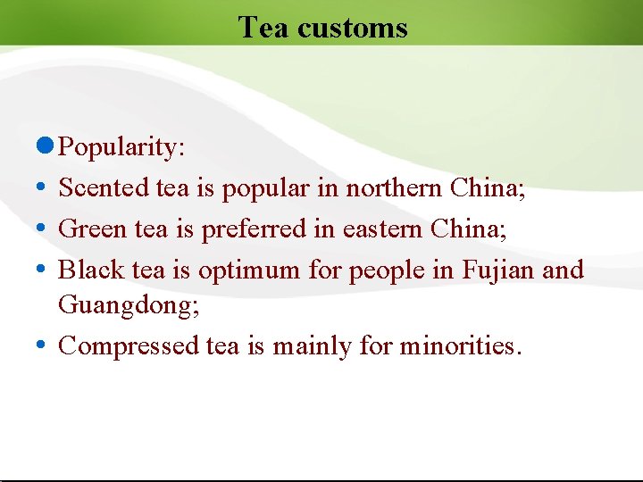 Tea customs l Popularity: Scented tea is popular in northern China; Green tea is