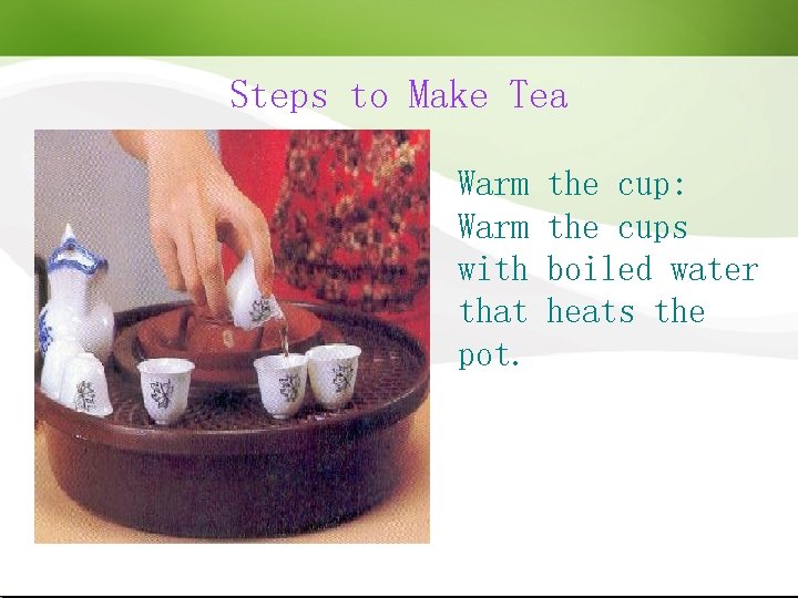 Steps to Make Tea Warm with that pot. the cup: the cups boiled water