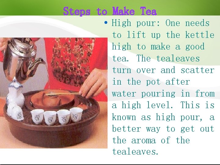 Steps to Make Tea High pour: One needs to lift up the kettle high