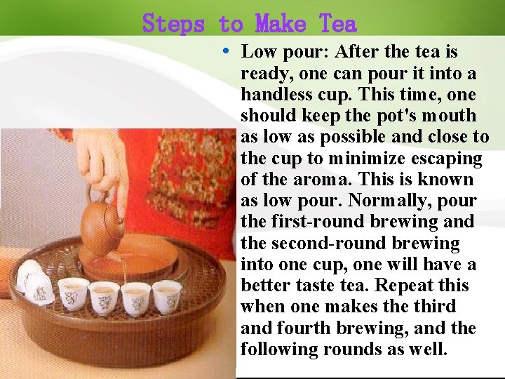Steps to Make Tea Low pour: After the tea is ready, one can pour