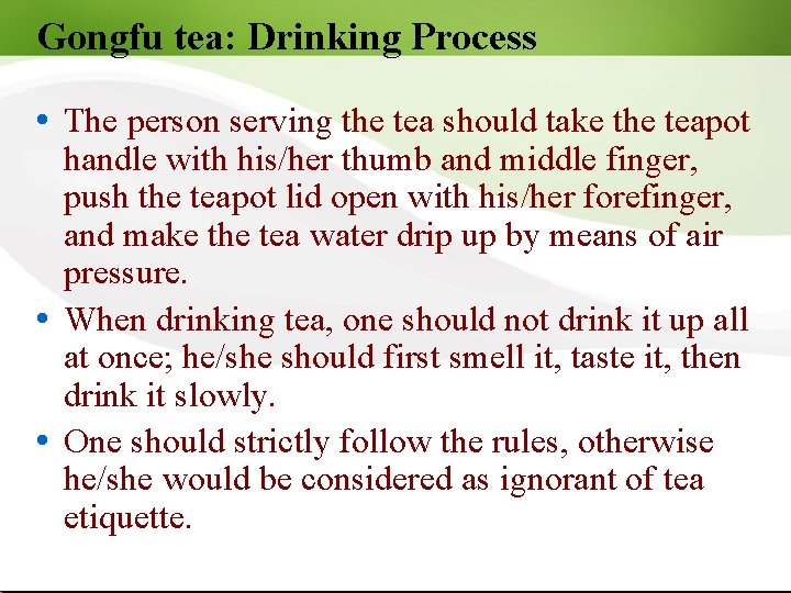 Gongfu tea: Drinking Process The person serving the tea should take the teapot handle