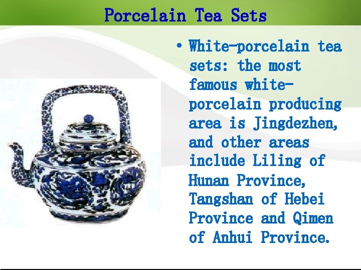 Porcelain Tea Sets White-porcelain tea sets: the most famous whiteporcelain producing area is Jingdezhen,