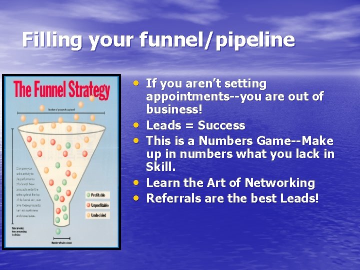 Filling your funnel/pipeline • If you aren’t setting • • appointments--you are out of