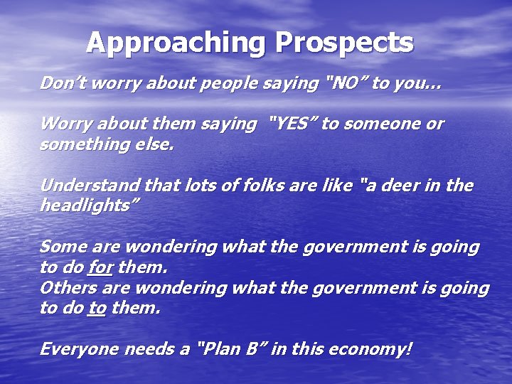 Approaching Prospects Don’t worry about people saying “NO” to you… Worry about them saying