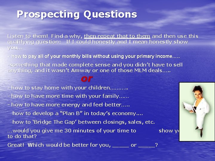 Prospecting Questions Listen to them! Find a why, then repeat that to them and