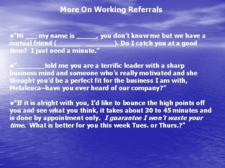 More On Working Referrals • “Hi ___ my name is _____, you don’t know