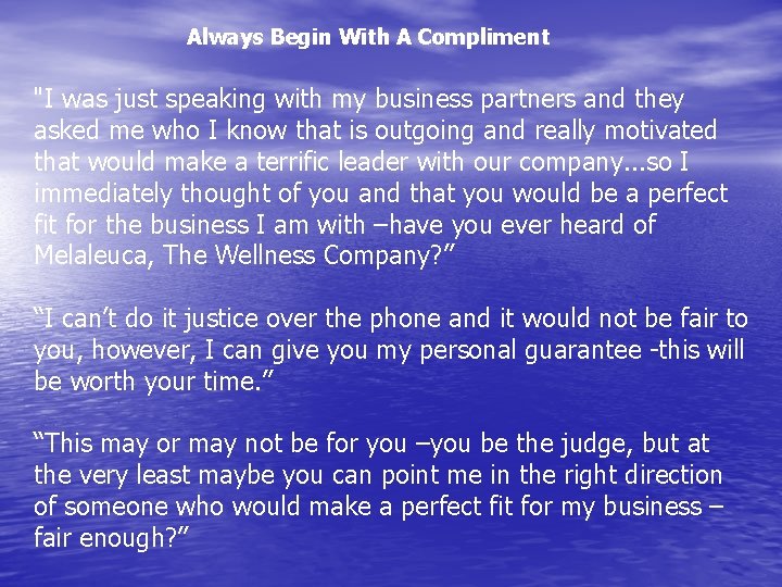 Always Begin With A Compliment "I was just speaking with my business partners and
