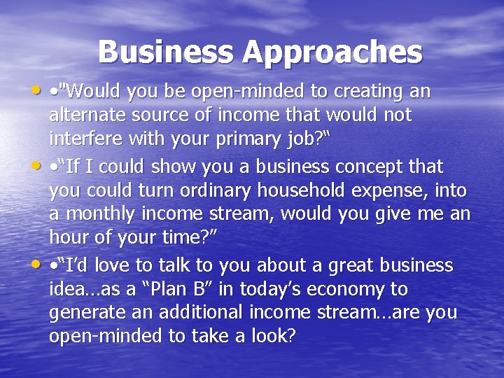  Business Approaches • • "Would you be open-minded to creating an • •