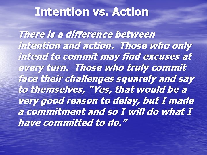 Intention vs. Action There is a difference between intention and action. Those who only